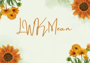 LWK Mean: Understanding What LWK Means in Digital Communication