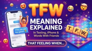 TFW Meaning Explained: Texting, iPhone & Words With Friends