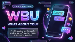 WBU Meaning in Text: What Does WBU Mean in Chat?