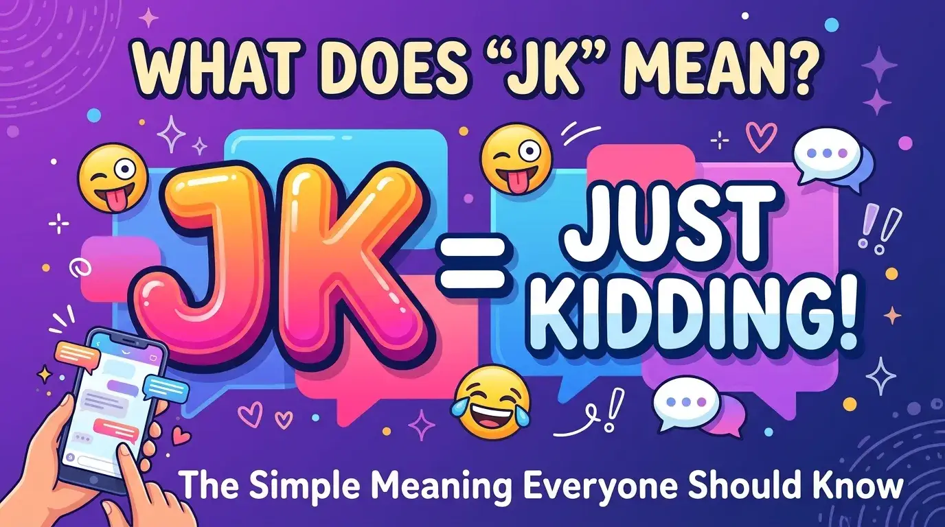 What Is JK Mean in Text? The Simple Meaning Everyone Should Know