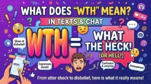 WTH Meaning in Text: What Does WTH Mean in Chat?